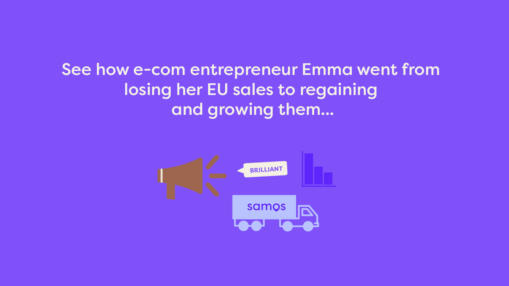 See how e-com entrepreneur Emma went from losing her EU sales to regaining and growing them….