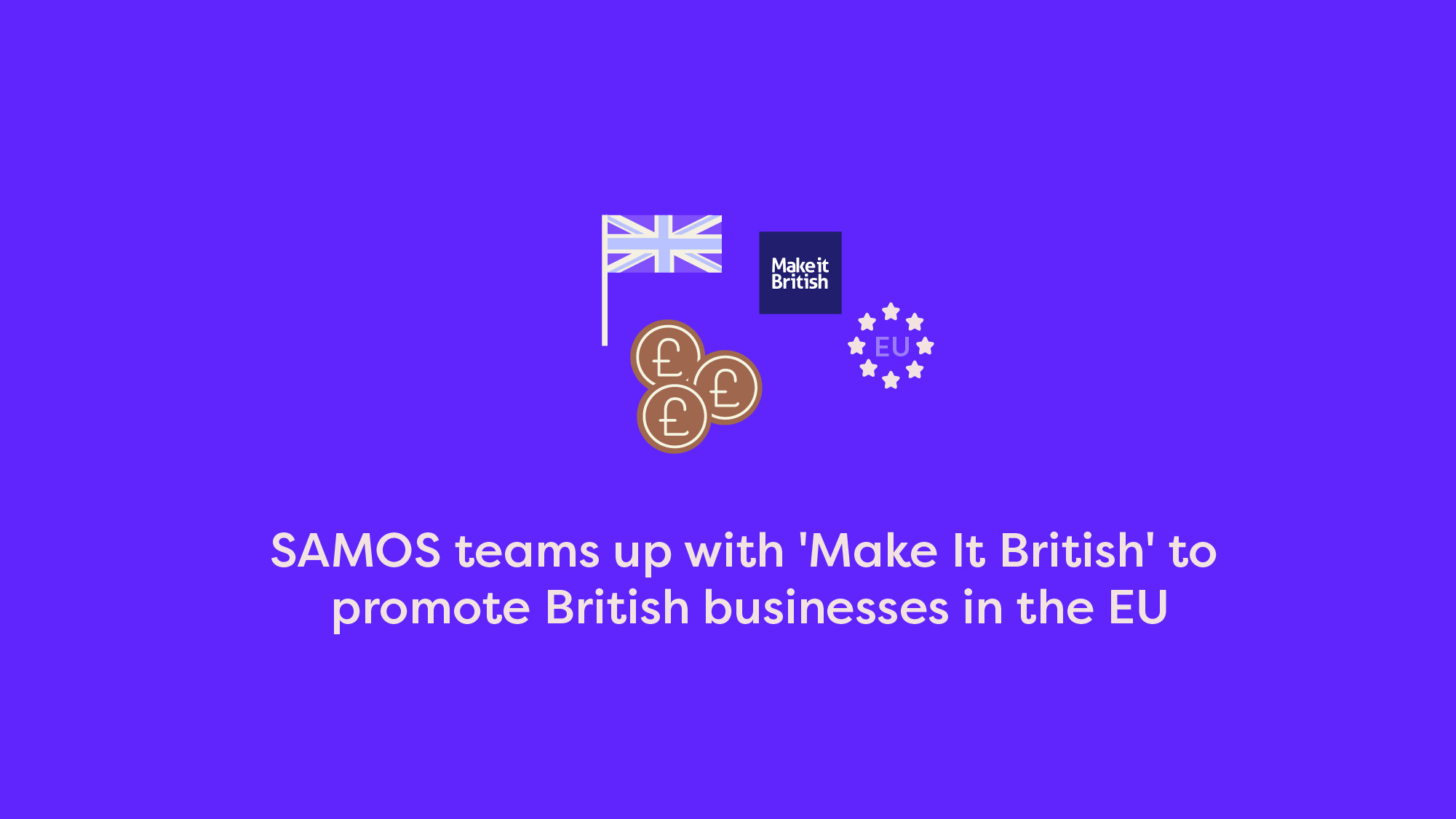 SAMOS teams up with 'Make It British' to promote British businesses in the EU