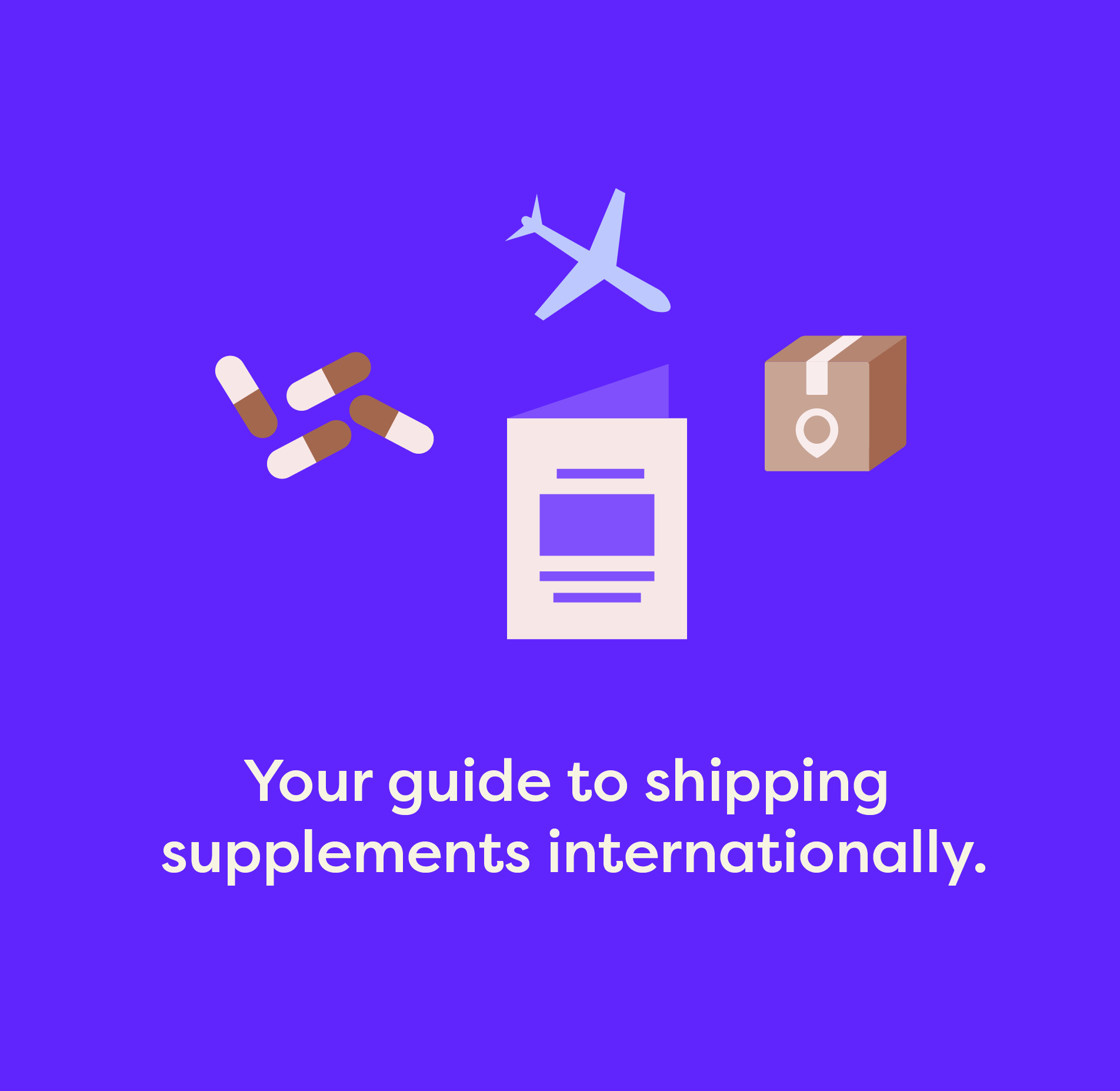 Your guide to shipping supplements internationally.