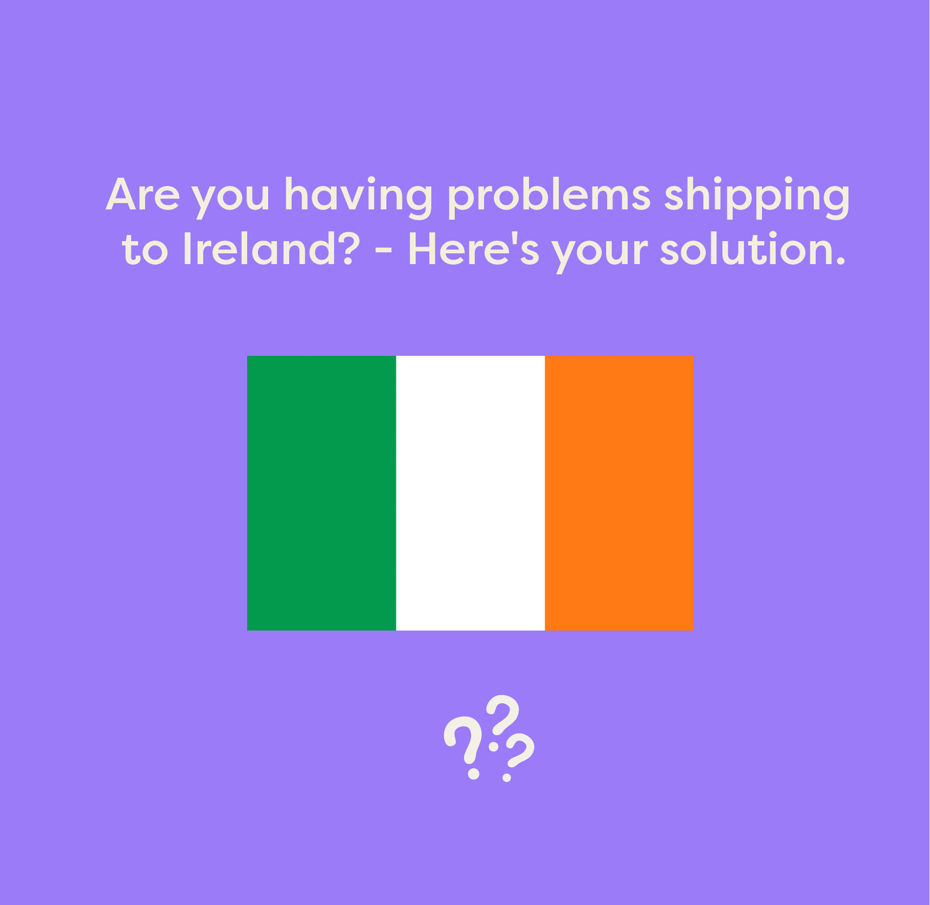 Are you having problem shipping to Ireland