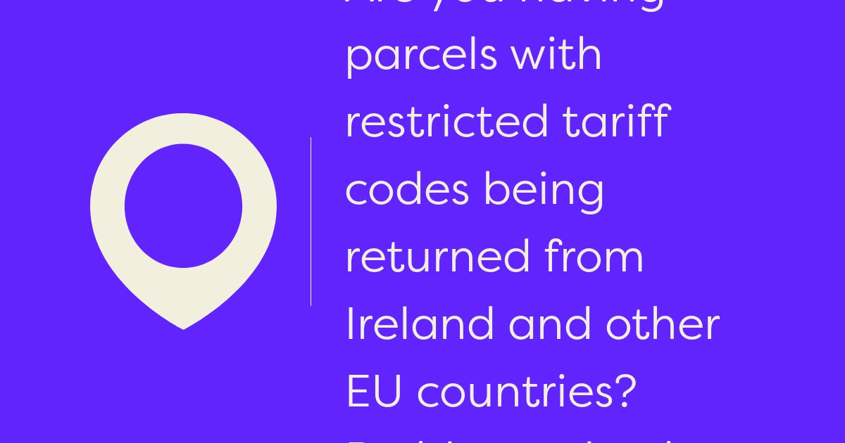 Are you having parcels with restricted tariff codes being returned from